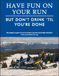 Vertical Poster of Snowmobilers and text 'Have Fun on Your Run, But Don't Drink Till You're Done'