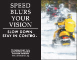 Horizontal Poster of Snowmobilers and text ‘Speed Blurs Your Vision. Slow Down. Stay In Control'